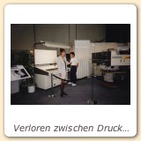 Verloren zwischen Druckmaschinen und 138 Dezibel.
